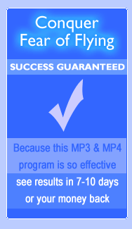 conquer fear of flying - GUARANTEED.    Because this MP3 program is so effective, see results in 7-10 days guaranteed or your money back